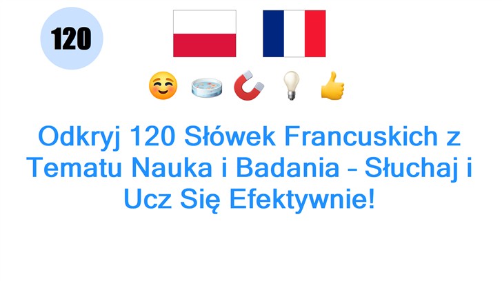 Odkryj 120 Słówek Francuskich z Tematu Nauka i Badania – Słuchaj i Ucz Się Efektywnie!